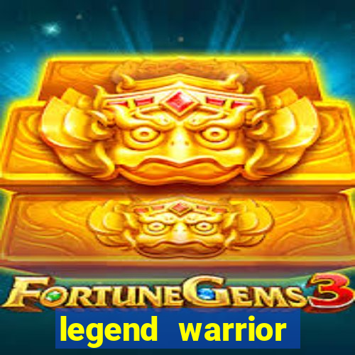 legend warrior dinheiro infinito